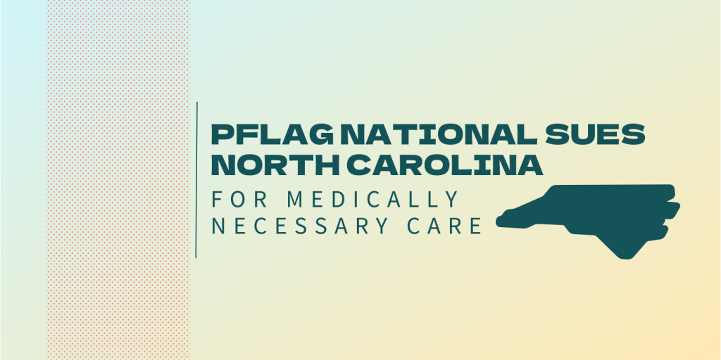 PFLAG National Sues North Carolina for Medically Necessary Care